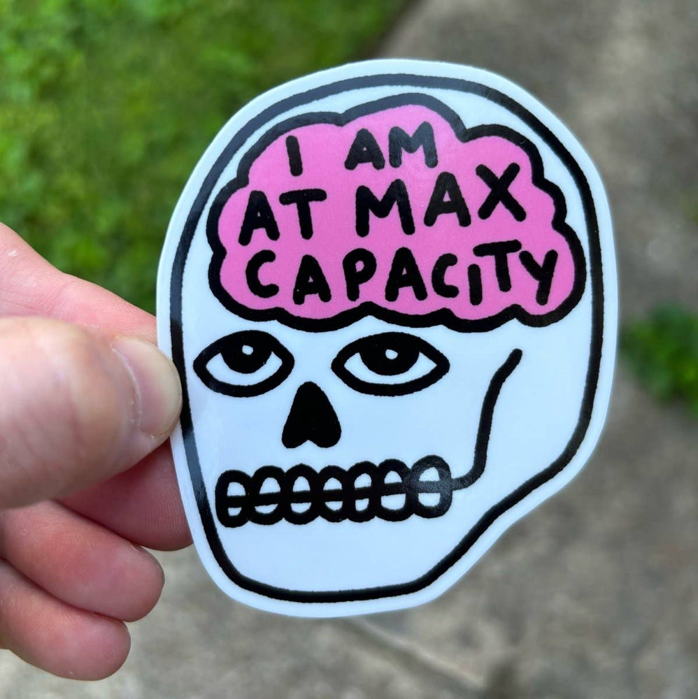Vinyl Sticker - I Am At Max Capacity