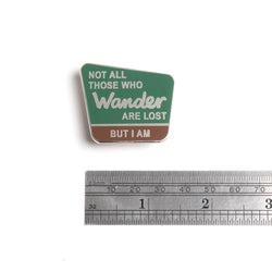 Enamel Pin - Not All Those Who Wander are Lost