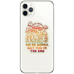 Vinyl Sticker - Mushrooms Eat You In the End