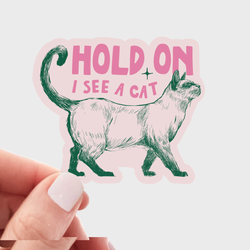 Vinyl Sticker - Hold On I See a Cat