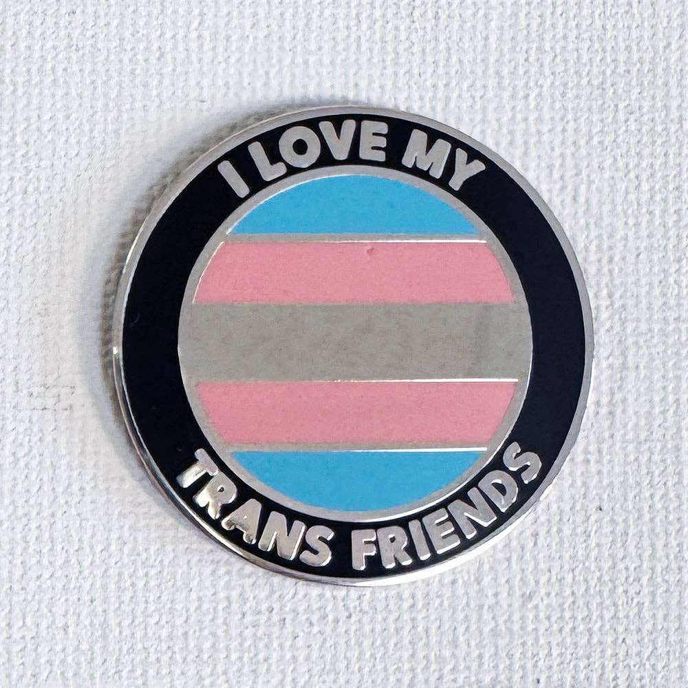 Enamel Pin - I Love My Trans Friends
