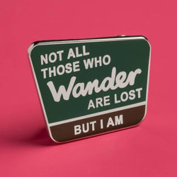 Enamel Pin - Not All Those Who Wander are Lost