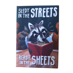 Seedy in the Streets, Readie in the Sheets -Fridge magnet