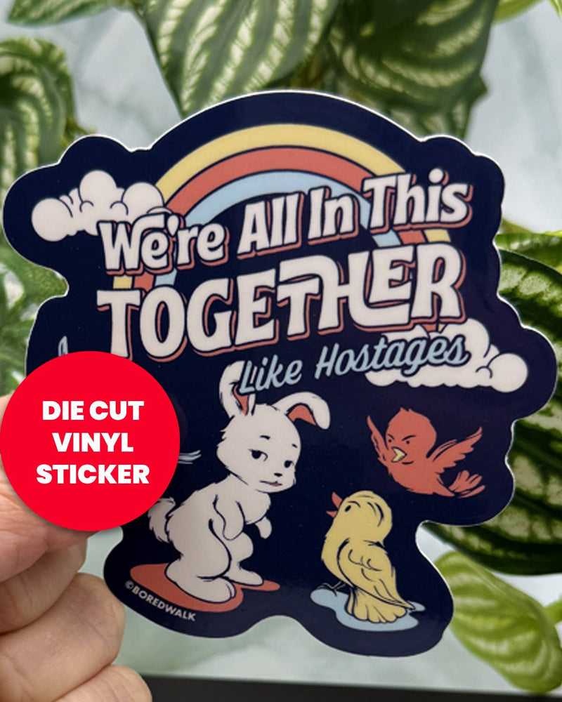 Vinyl Sticker - We're All In This Together Like Hostages