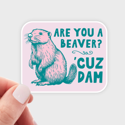 Sticker - Are You a Beaver 'Cuz Dam