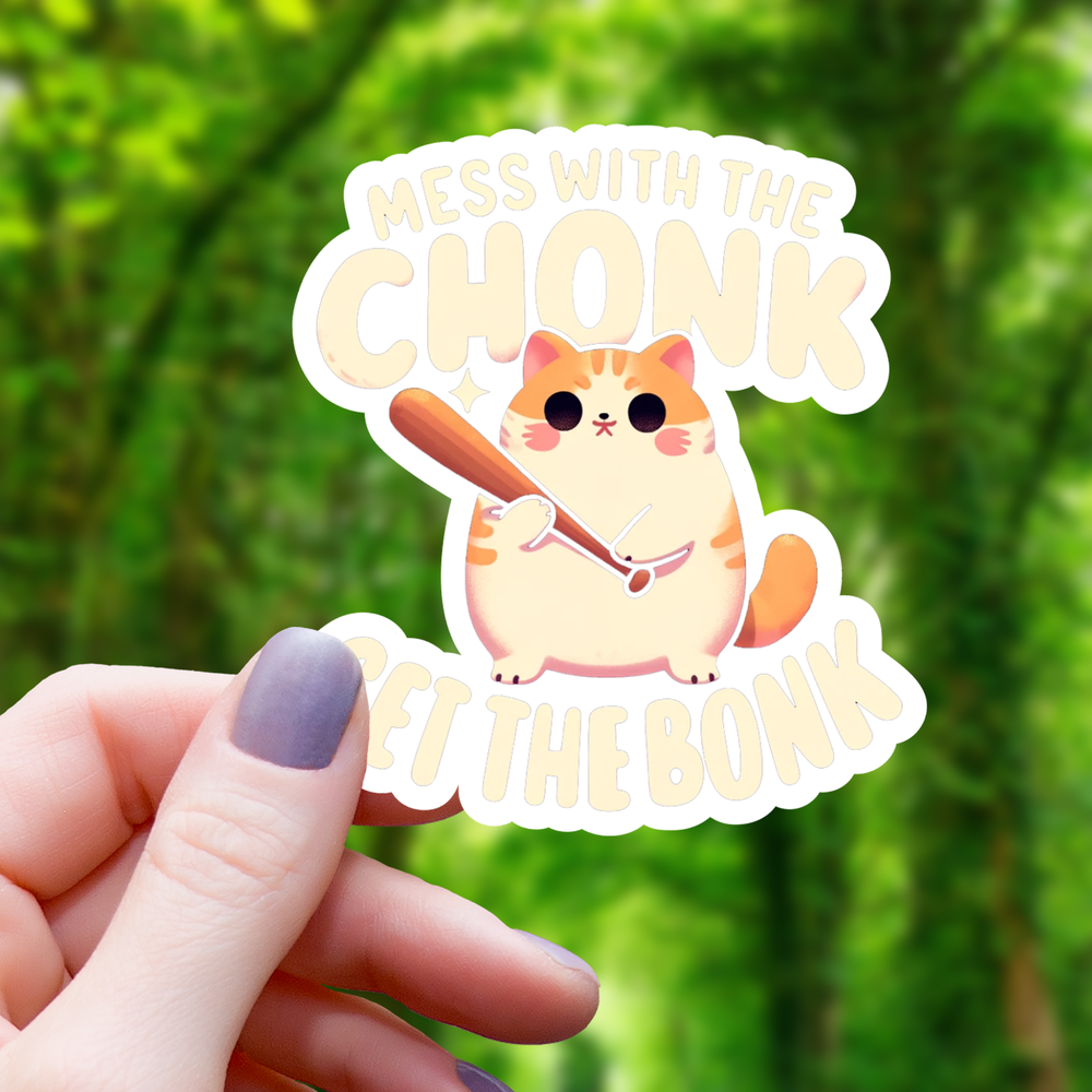 Vinyl Sticker - Mess with Chonk Get Bonk Cat