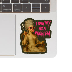 Vinyl Sticker - I Identify as a Problem