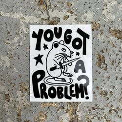 Vinyl Sticker - You Got a Problem?