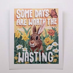 Some Days Are Worth The Wasting Bunny - Art Print: 5" X "7