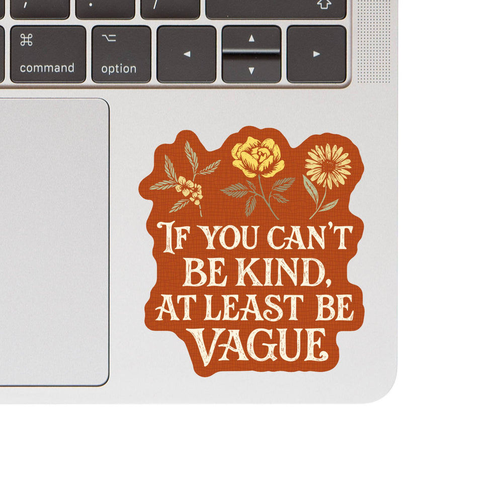 Sticker - If You Can't Be Kind, Be Vague