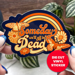 Vinyl Sticker - Someday We'll All Be Dead