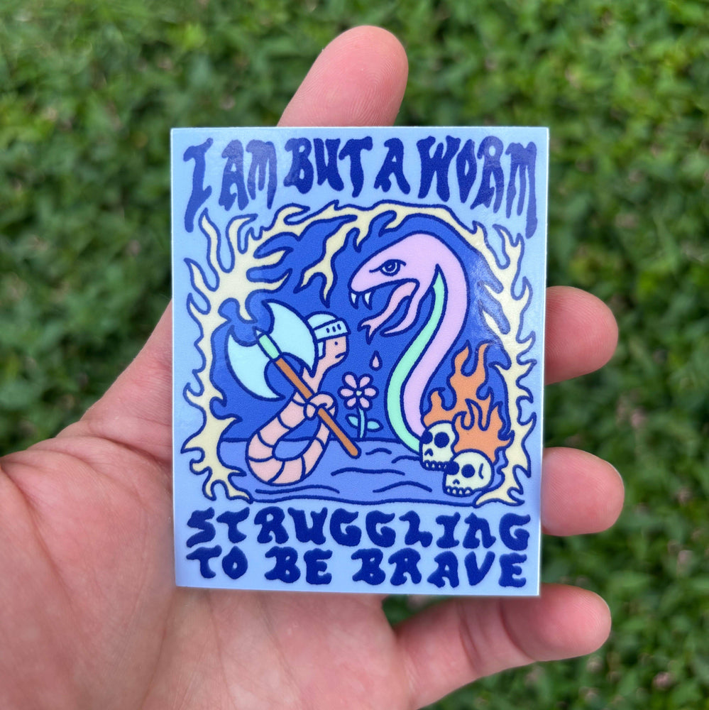 Vinyl Sticker - I Am But A Worm Struggling To Be Brave
