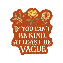 Sticker - If You Can't Be Kind, Be Vague