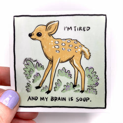 Vinyl Sticker - I'm Tired and My Brain Is Soup