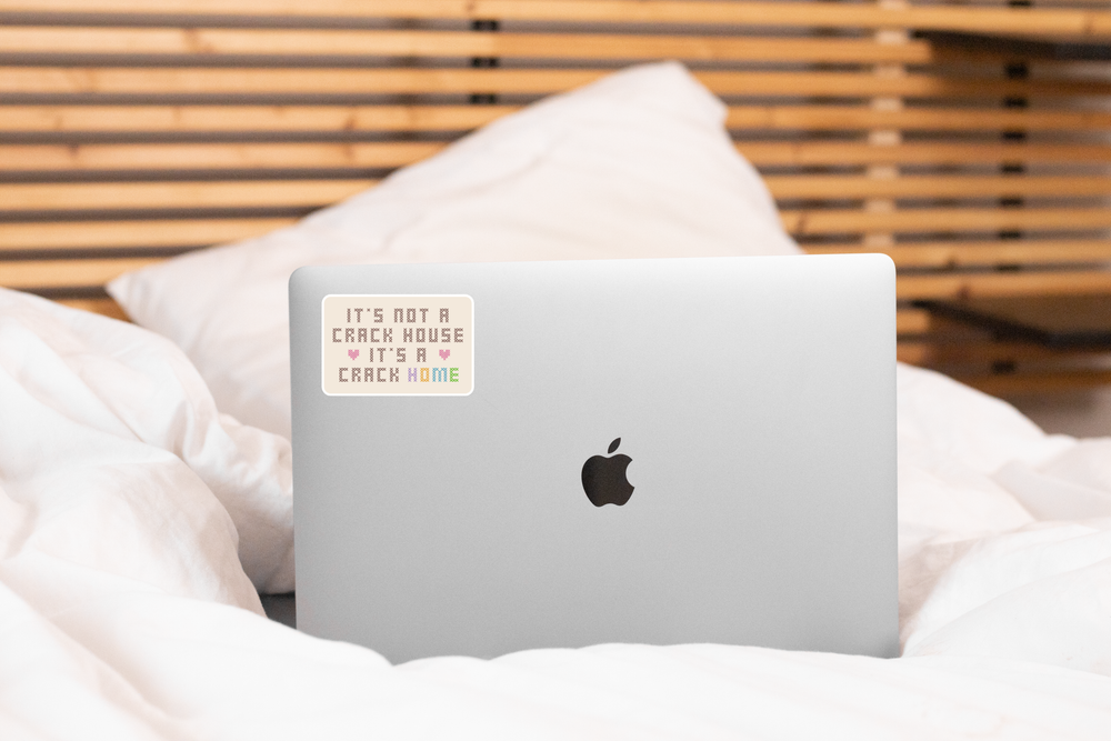Sticker - It's Not a Crack House, It's a Crack Home