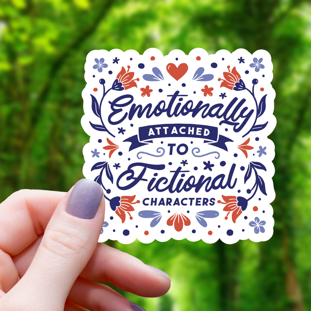 Vinyl Sticker - Emotionally Attached to Fictional Characters
