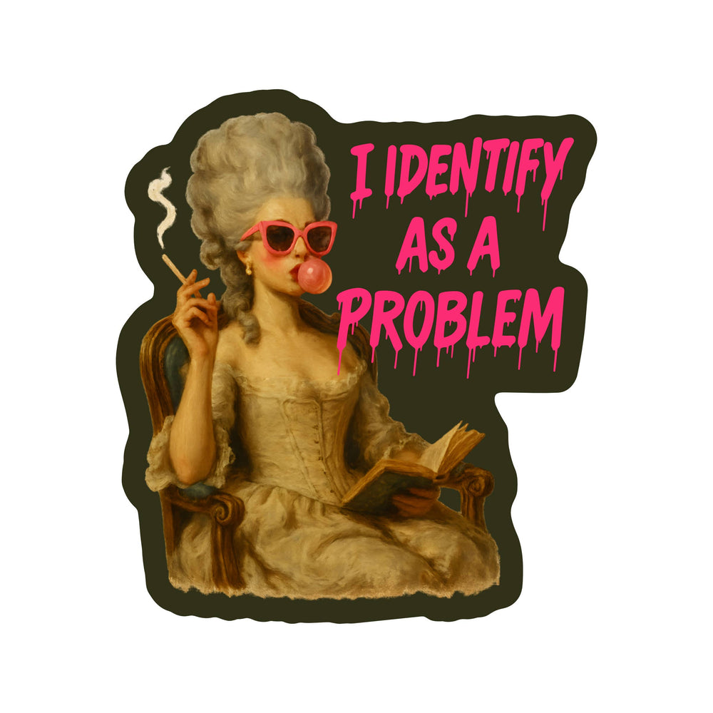Vinyl Sticker - I Identify as a Problem