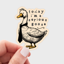 Sticker - Today I'm a Serious Goose