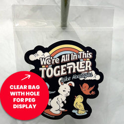 Vinyl Sticker - We're All In This Together Like Hostages