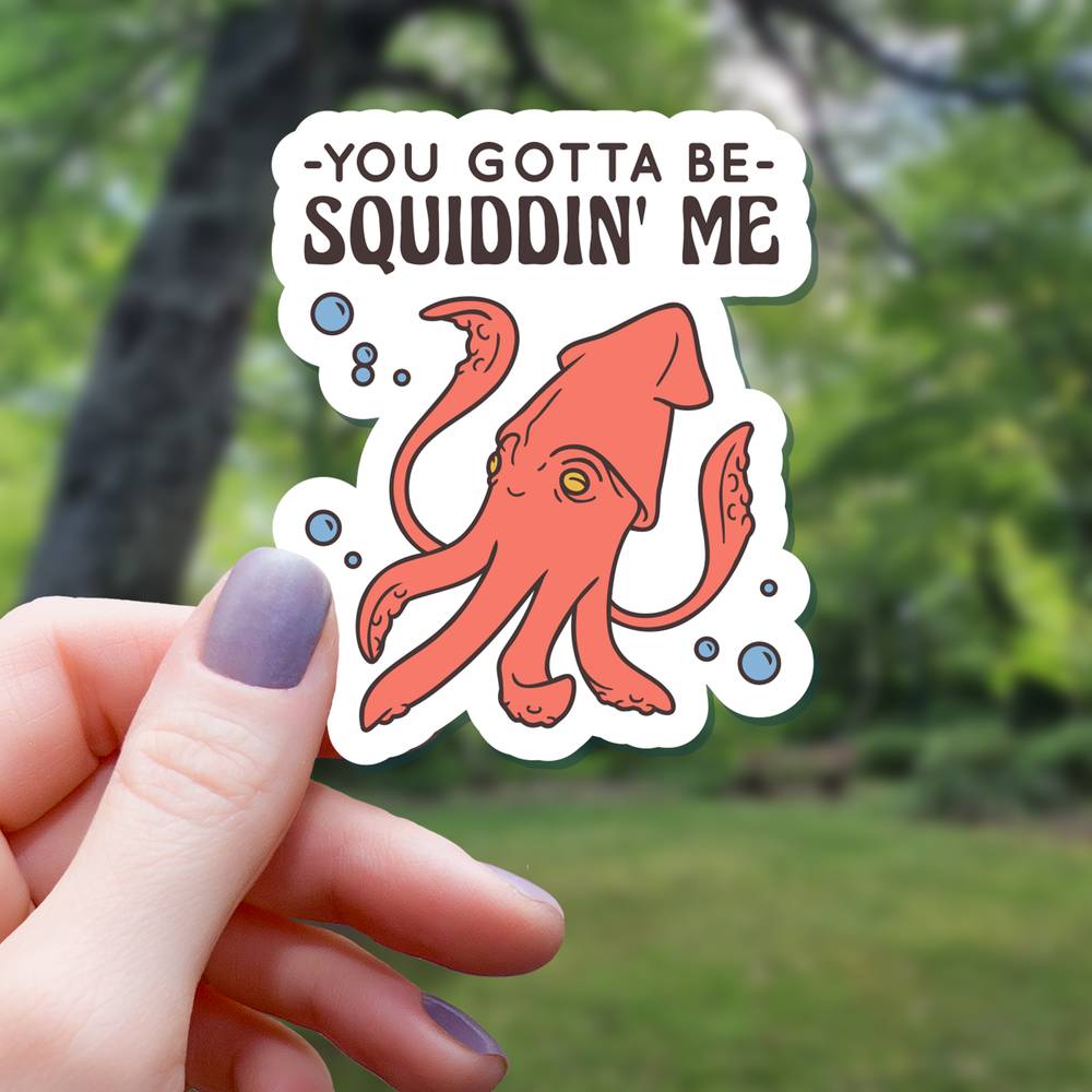Vinyl Sticker - You Gotta Be Squiddin Me Pun