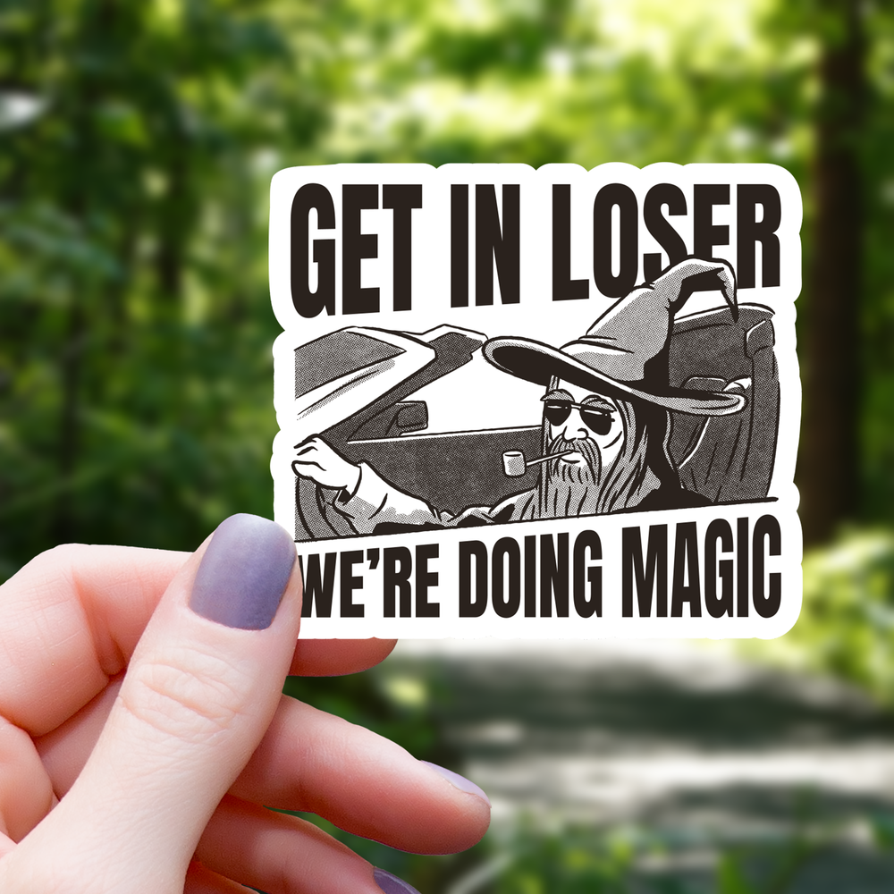 Vinyl Sticker - Get in Loser We are Doing Magic