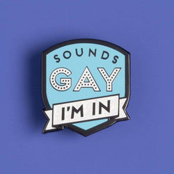 Enamel Pride Pin - Sounds Gay, I'm In